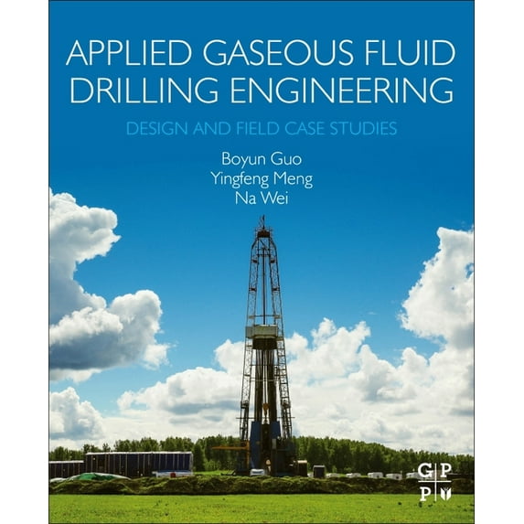 Applied Gaseous Fluid Drilling Engineering: Design and Field Case Studies, (Paperback)
