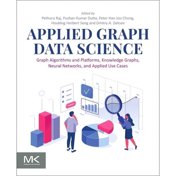 Applied Graph Data Science: Graph Algorithms and Platforms, Knowledge Graphs, Neural Networks, and Applied Use Cases, (Paperback)