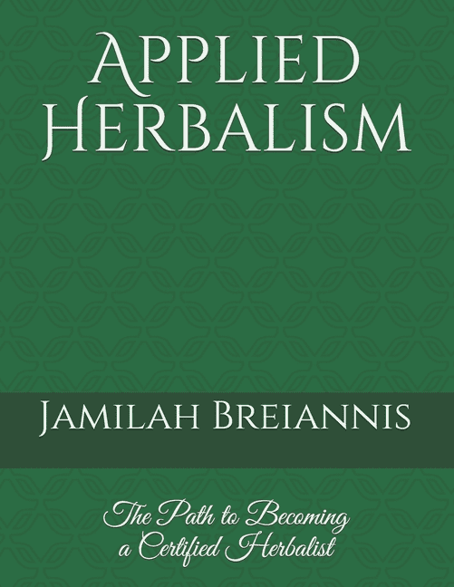 Applied Herbalism The Path to a Certified Herbalist