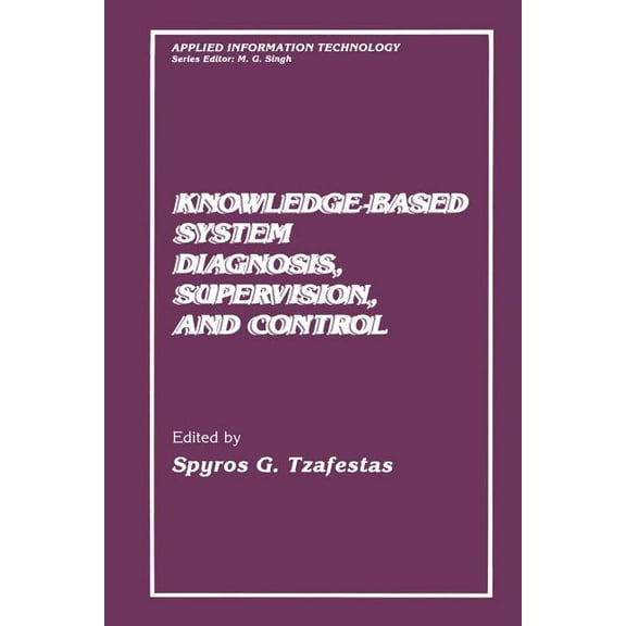 Applied Information Technology Knowledge-Based System Diagnosis, Supervision, and Control, (Paperback)