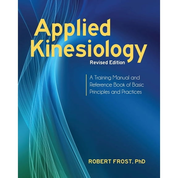 Applied Kinesiology, Revised Edition: A Training Manual and Reference Book of Basic Principles and Practices, (Paperback)