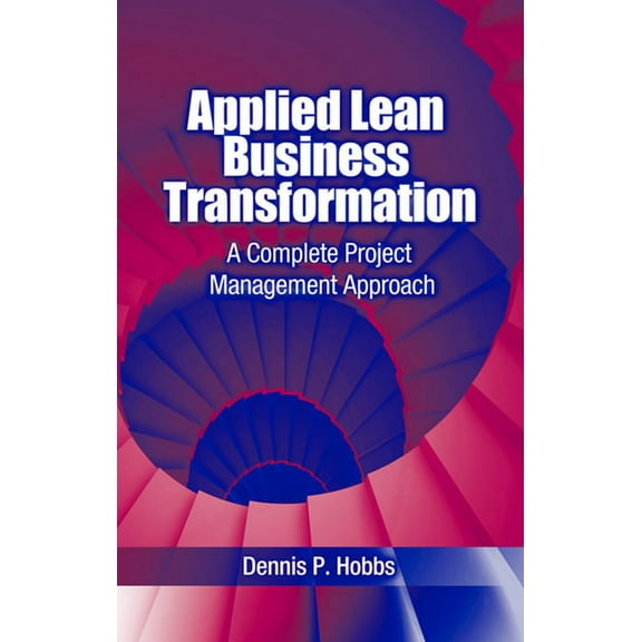 Applied Lean Business Transformation : A Complete Project Management Approach (Hardcover)