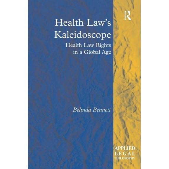 Applied Legal Philosophy Health Law's Kaleidoscope: Health Law Rights in a Global Age, (Paperback)