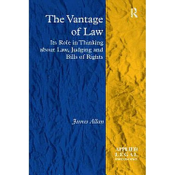 Applied Legal Philosophy The Vantage of Law: Its Role in Thinking about Law, Judging and Bills of Rights, (Paperback)