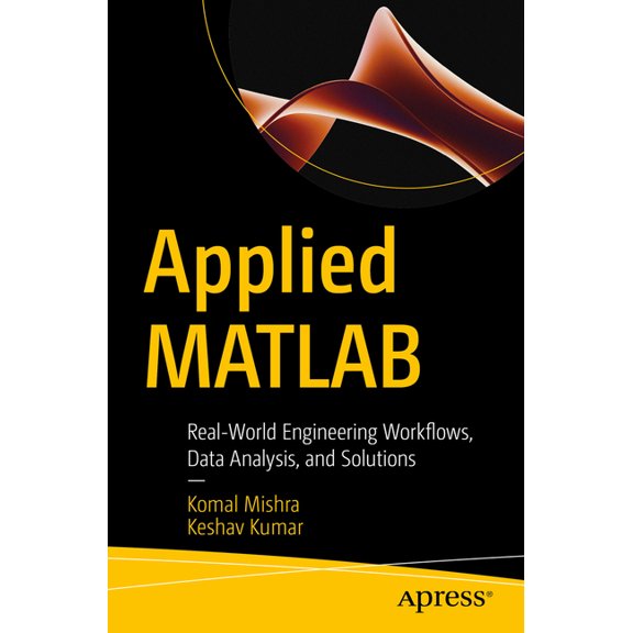 Applied MATLAB: Real-World Engineering Workflows, Data Analysis, and Solutions, (Paperback)