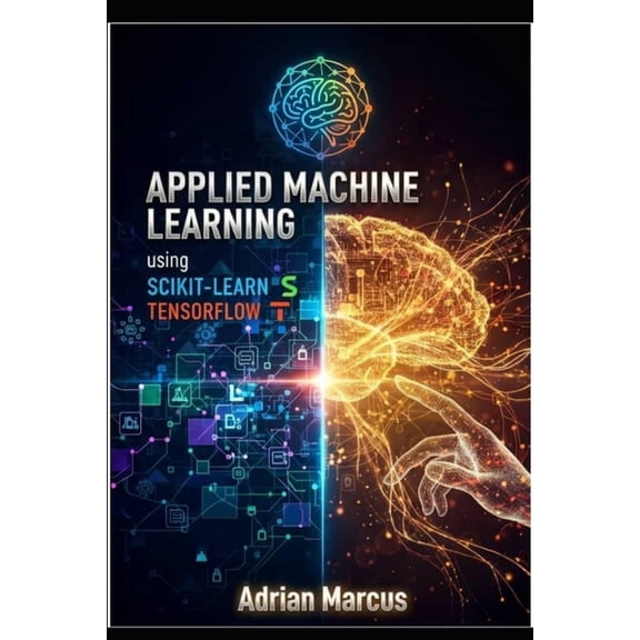 Applied Machine Learning Using Scikit-Learn and Tensorflow: Hands-On Modeling Techniques for Real-World Prediction Syste, (Paperback)