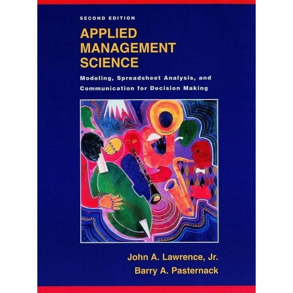 Applied Management Science: Modeling, Spreadsheet Analysis, and Communication for Decision Making (Hardcover) by Barry A Pasternack, John A Lawrence