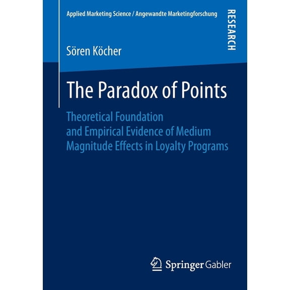 Applied Marketing Science / Angewandte M The Paradox of Points: Theoretical Foundation and Empirical Evidence of Medium Magnitude Effects in Loyalty Programs, (Paperback)