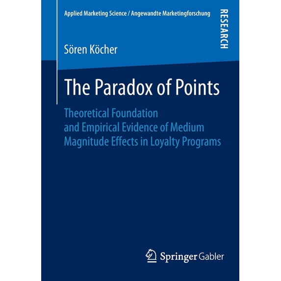 Applied Marketing Science / Angewandte M The Paradox of Points: Theoretical Foundation and Empirical Evidence of Medium Magnitude Effects in Loyalty Programs, (Paperback)