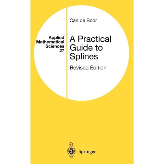 Applied Mathematical Sciences A Practical Guide to Splines, Book 27, (Hardcover)