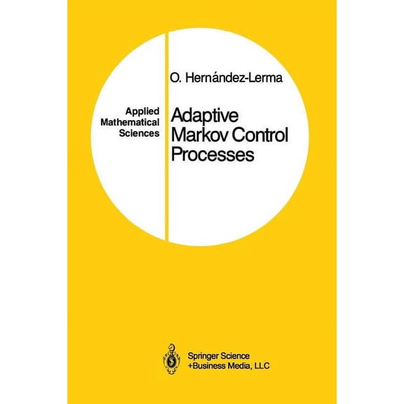 Applied Mathematical Sciences Adaptive Markov Control Processes, Book 79, (Paperback)