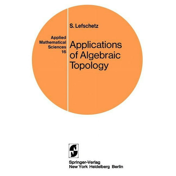 Applied Mathematical Sciences Applications of Algebraic Topology: Graphs and Networks. the Picard-Lefschetz Theory and Feynman Integrals, Book 16, (Paperback)
