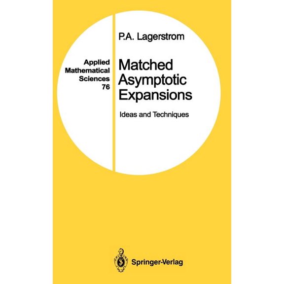Applied Mathematical Sciences Matched Asymptotic Expansions: Ideas and Techniques, Book 76, (Hardcover)