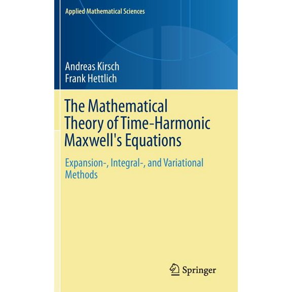 Applied Mathematical Sciences The Mathematical Theory of Time-Harmonic Maxwell's Equations: Expansion-, Integral-, and Variational Methods, Book 190, (Hardcover)