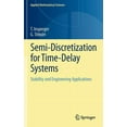 thumbnail image 1 of Applied Mathematical Sciences Semi-Discretization for Time-Delay Systems: Stability and Engineering Applications, Book 178, (Hardcover), 1 of 1