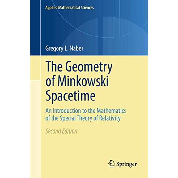 Pre-Owned The Geometry of Minkowski Spacetime: An Introduction to the Mathematics of the Special Theory of Relativity (Applied Mathematical Sciences, 92), 9781441978370, 1441978372, Hardcover, 2nd ed. 2012 edit