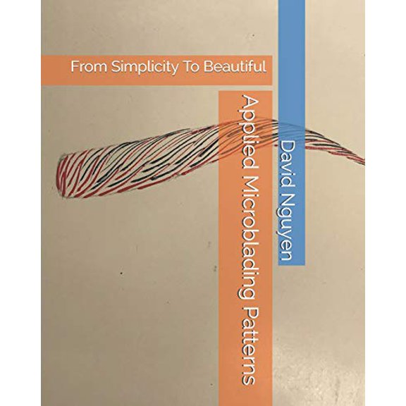 Applied Microblading Patterns: From Simplicity To Beautiful Paperback 1549693697 9781549693694 David Nguyen