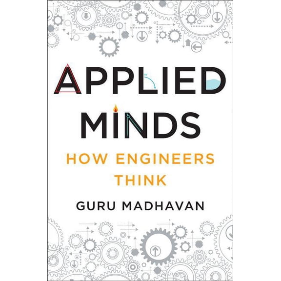 Applied Minds: How Engineers Think, (Hardcover)