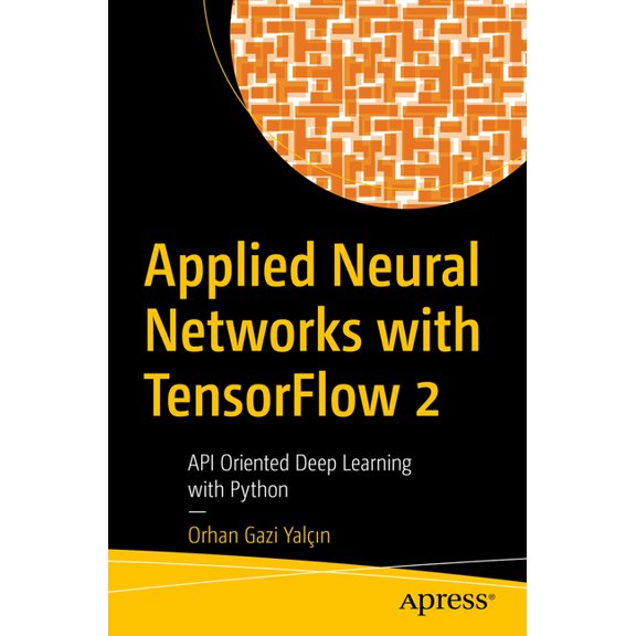 Applied Neural Networks with Tensorflow 2: API Oriented Deep Learning with Python, (Paperback)