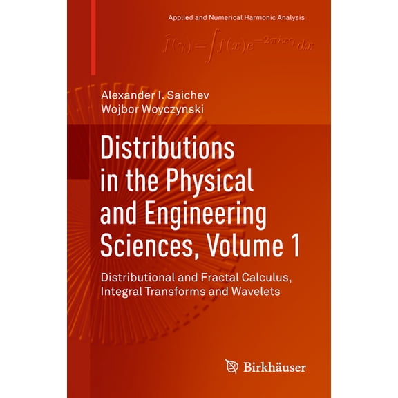 Applied and Numerical Harmonic Analysis Distributions in the Physical and Engineering Sciences, Volume 1: Distributional and Fractal Calculus, Integral Transfor, (Hardcover)