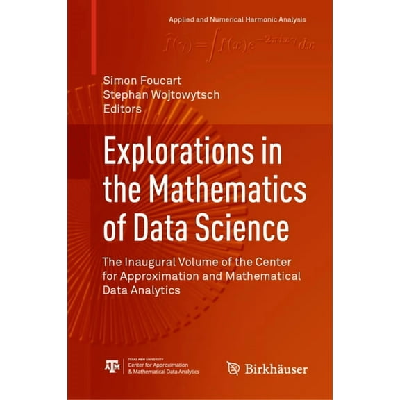Applied and Numerical Harmonic Analysis Explorations in the Mathematics of Data Science: The Inaugural Volume of the Center for Approximation and Mathematical D, (Hardcover)