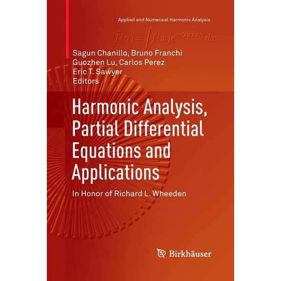 Applied and Numerical Harmonic Analysis Harmonic Analysis, Partial Differential Equations and Applications: In Honor of Richard L. Wheeden, (Paperback)