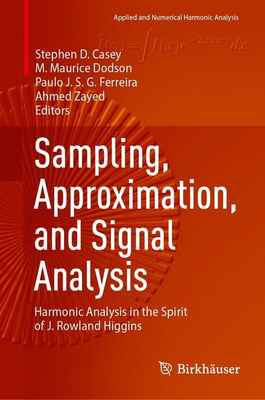 Applied and Numerical Harmonic Analysis Sampling, Approximation, and Signal Analysis: Harmonic Analysis in the Spirit of J. Rowland Higgins, (Hardcover)