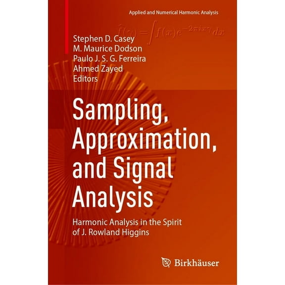 Applied and Numerical Harmonic Analysis Sampling, Approximation, and Signal Analysis: Harmonic Analysis in the Spirit of J. Rowland Higgins, (Hardcover)