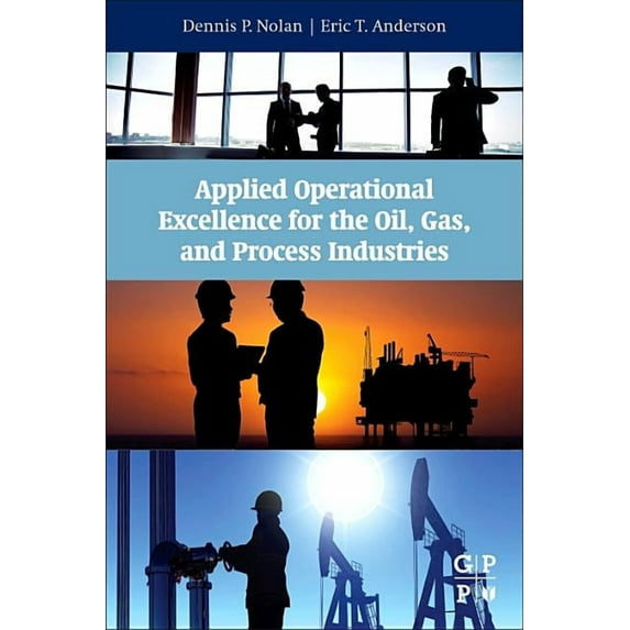 Applied Operational Excellence for the Oil, Gas, and Process Industries, (Paperback)