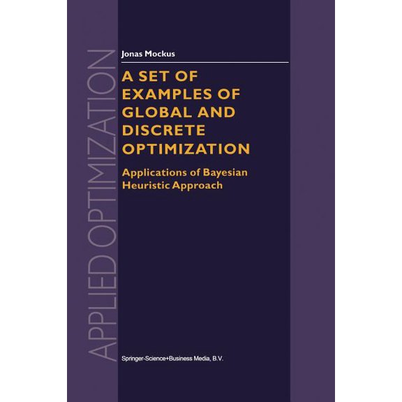 Applied Optimization A Set of Examples of Global and Discrete Optimization: Applications of Bayesian Heuristic Approach, Book 41, (Paperback)