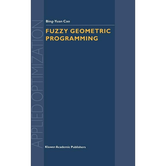 Applied Optimization Fuzzy Geometric Programming, Book 76, (Hardcover)