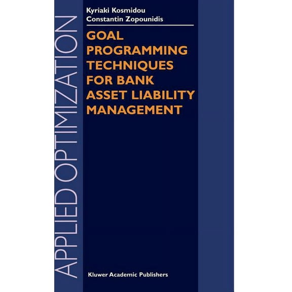 Applied Optimization Goal Programming Techniques for Bank Asset Liability Management, Book 90, (Hardcover)