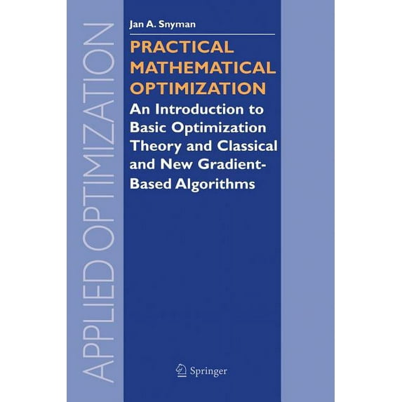 Applied Optimization Practical Mathematical Optimization: An Introduction to Basic Optimization Theory and Classical and New Gradient-Based A, Book 97, (Paperback)