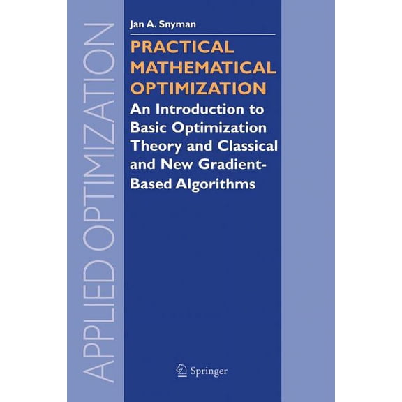 Applied Optimization Practical Mathematical Optimization: An Introduction to Basic Optimization Theory and Classical and New Gradient-Based A, Book 97, (Paperback)