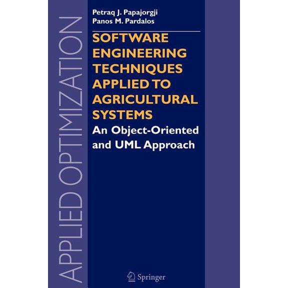 Applied Optimization Software Engineering Techniques Applied to Agricultural Systems: An Object-Oriented and UML Approach, Book 100, (Paperback)