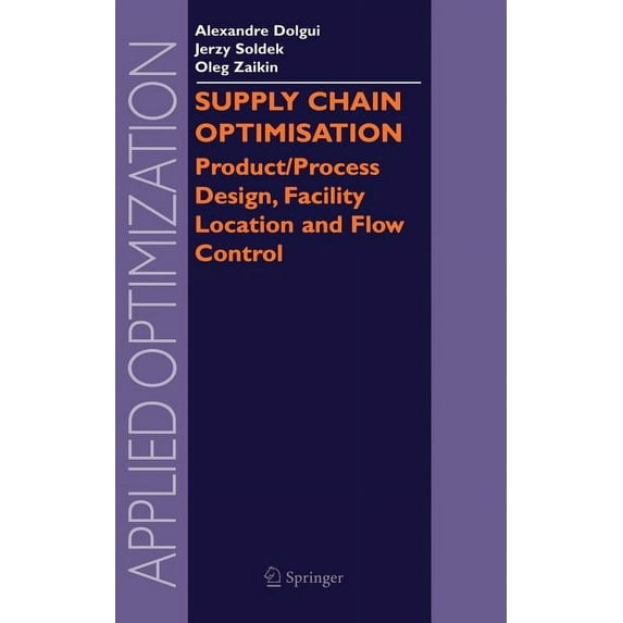 Applied Optimization Supply Chain Optimisation: Product/Process Design, Facility Location and Flow Control, Book 94, (Hardcover)