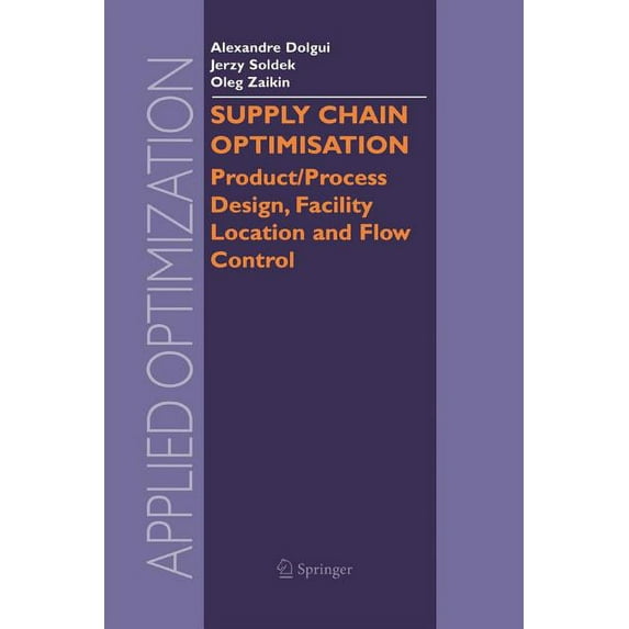 Applied Optimization Supply Chain Optimisation: Product/Process Design, Facility Location and Flow Control, Book 94, (Paperback)