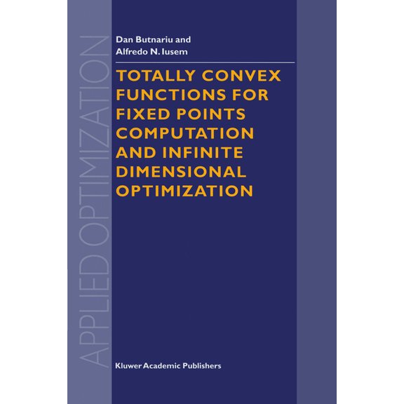 Applied Optimization Totally Convex Functions for Fixed Points Computation and Infinite Dimensional Optimization, Book 40, (Hardcover)