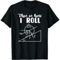 thumbnail image 1 of Applied Physics Science Study Physicist - This Is How I Roll Funny Creative Graphic T-Shirt, 1 of 3