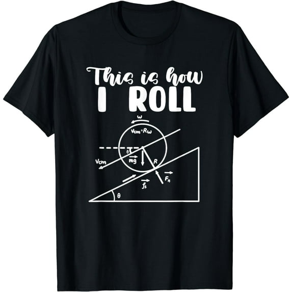 Applied Physics Science Study Physicist - This Is How I Roll Funny Creative Graphic T-Shirt