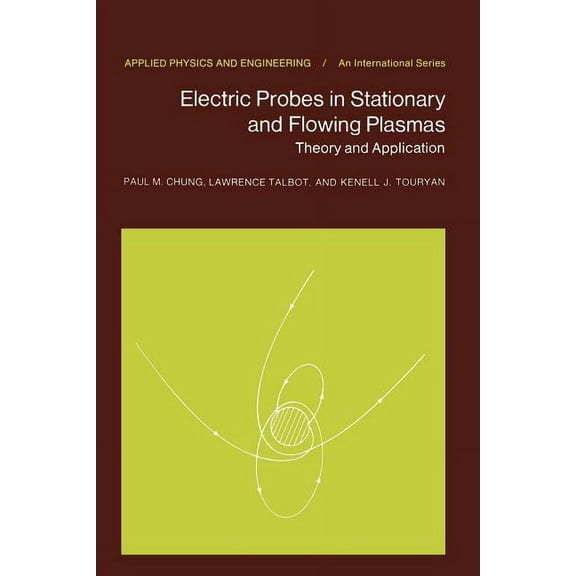 Applied Physics and Engineering Electric Probes in Stationary and Flowing Plasmas: Theory and Application, Book 11, (Paperback)