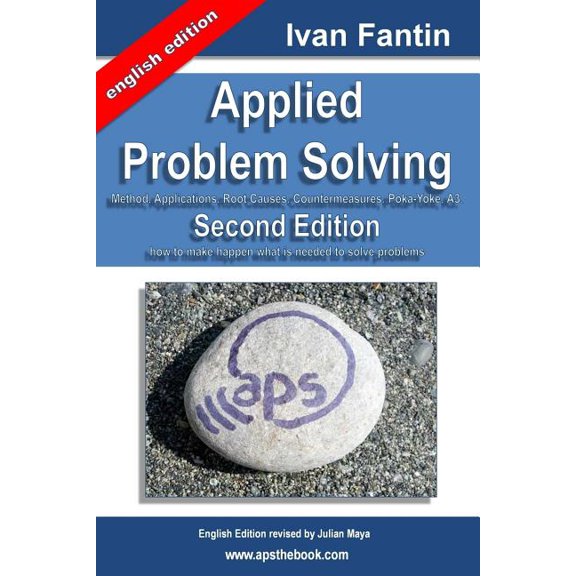Applied Problem Solving: Method, Applications, Root Causes, Countermeasures, Poka-Yoke and A3. (Paperback) by Ivan Fantin