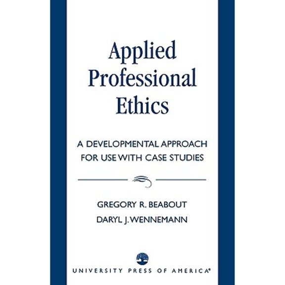 Pre-Owned Applied Professional Ethics: A Developmental Approach for Use With Case Studies (Paperback) 0819193747 9780819193742