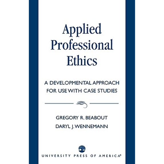 Pre-Owned Applied Professional Ethics: A Developmental Approach for Use With Case Studies (Paperback) 0819193747 9780819193742