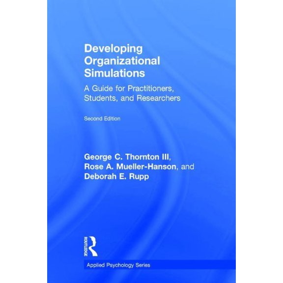 Applied Psychology Developing Organizational Simulations: A Guide for Practitioners, Students, and Researchers, (Hardcover)