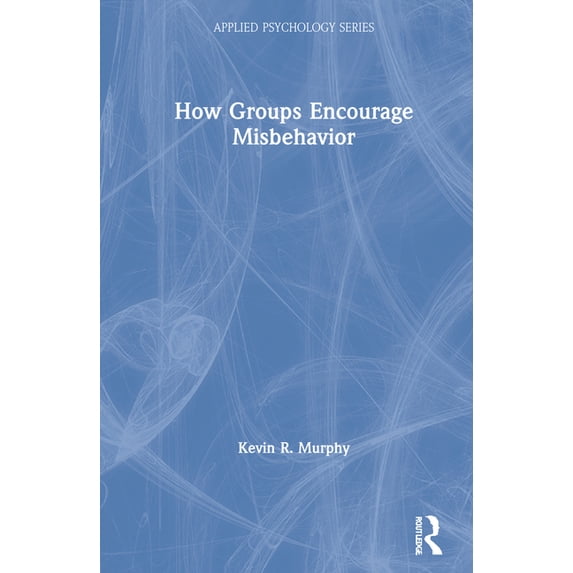Applied Psychology How Groups Encourage Misbehavior, (Hardcover)