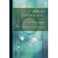 thumbnail image 1 of Applied Psychology ...: A Series of Twelve Volumes on the Application of Psychology to the Problems of Personal and Business Efficiency; Volume 11 (Paperback), 1 of 1
