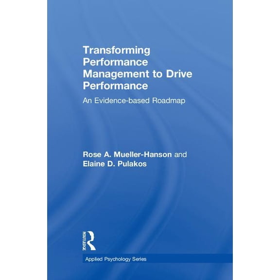 Applied Psychology Transforming Performance Management to Drive Performance: An Evidence-based Roadmap, (Hardcover)