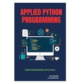thumbnail image 1 of Applied Python Programming: Turn Knowledge into Skill, (Paperback), 1 of 1
