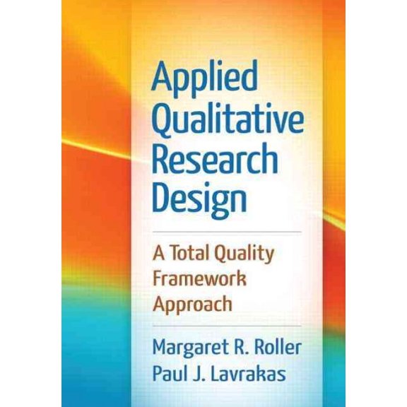 Pre-Owned Applied Qualitative Research Design: A Total Quality Framework Approach [Paperback] Roller, Margaret R. and Lavrakas, Paul J.